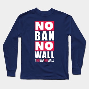 No Ban No Wall | Political Trending Long Sleeve T-Shirt